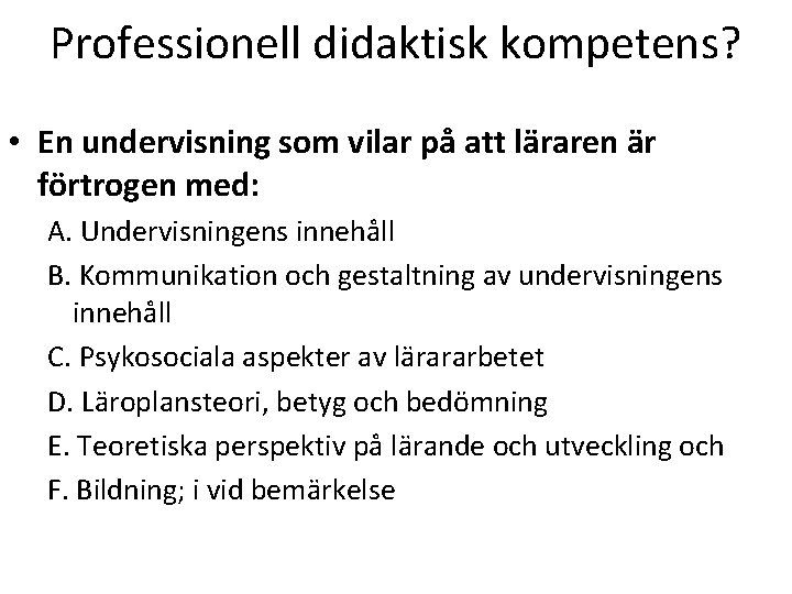 Professionell didaktisk kompetens? • En undervisning som vilar på att läraren är förtrogen med: