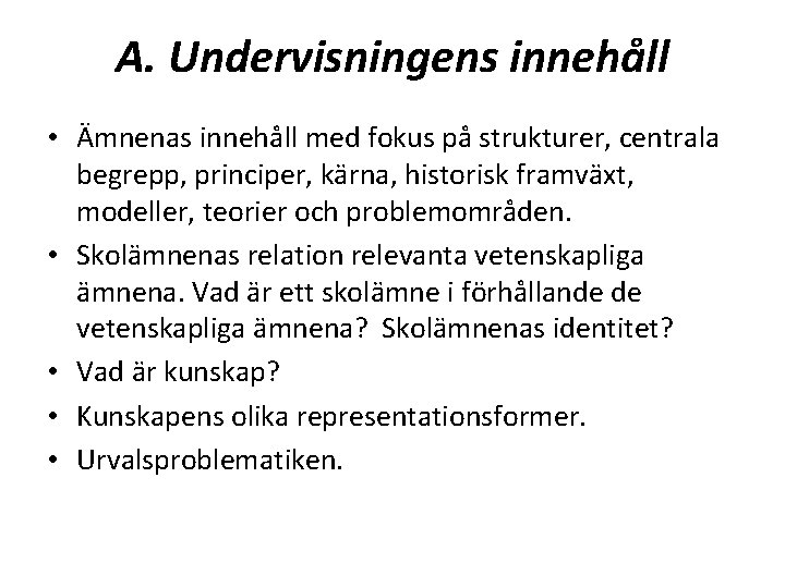 A. Undervisningens innehåll • Ämnenas innehåll med fokus på strukturer, centrala begrepp, principer, kärna,