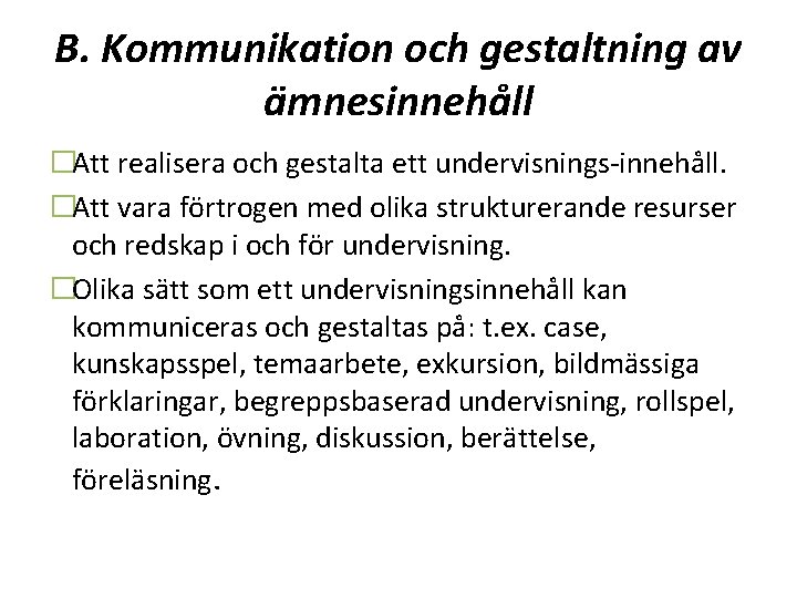 B. Kommunikation och gestaltning av ämnesinnehåll �Att realisera och gestalta ett undervisnings-innehåll. �Att vara