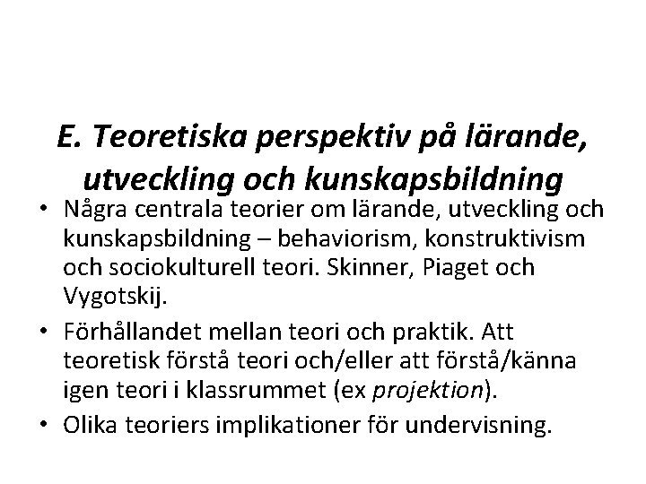 E. Teoretiska perspektiv på lärande, utveckling och kunskapsbildning • Några centrala teorier om lärande,