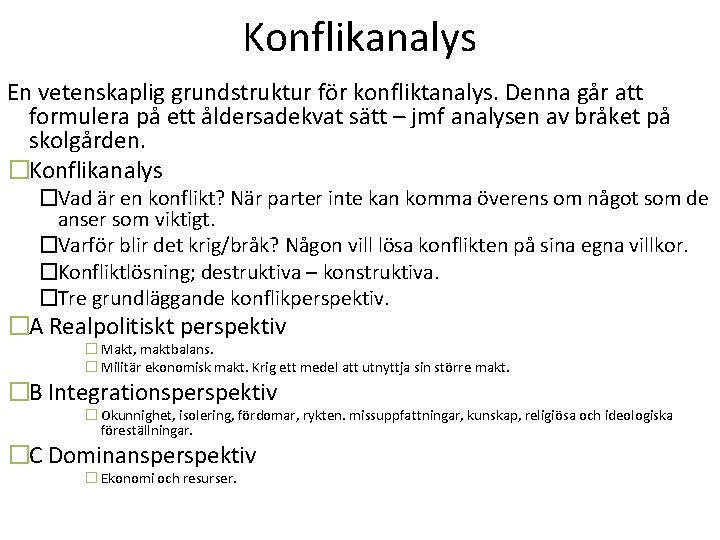 Konflikanalys En vetenskaplig grundstruktur för konfliktanalys. Denna går att formulera på ett åldersadekvat sätt