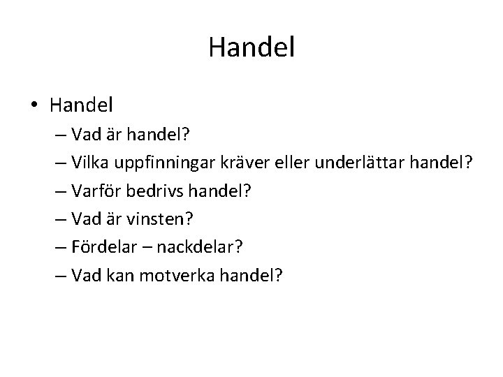 Handel • Handel – Vad är handel? – Vilka uppfinningar kräver eller underlättar handel?