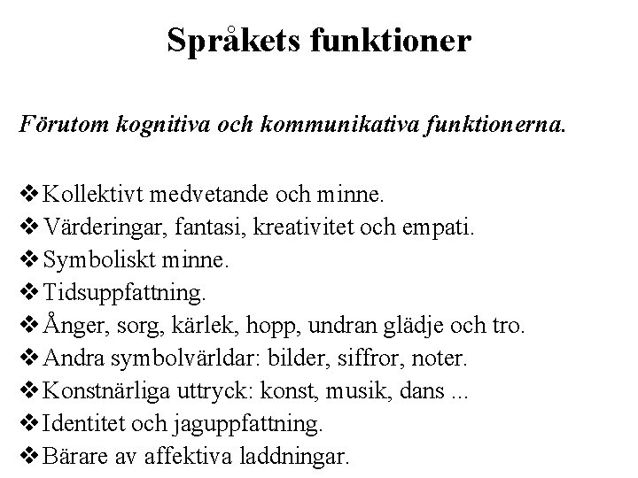 Språkets funktioner Förutom kognitiva och kommunikativa funktionerna. v Kollektivt medvetande och minne. v Värderingar,