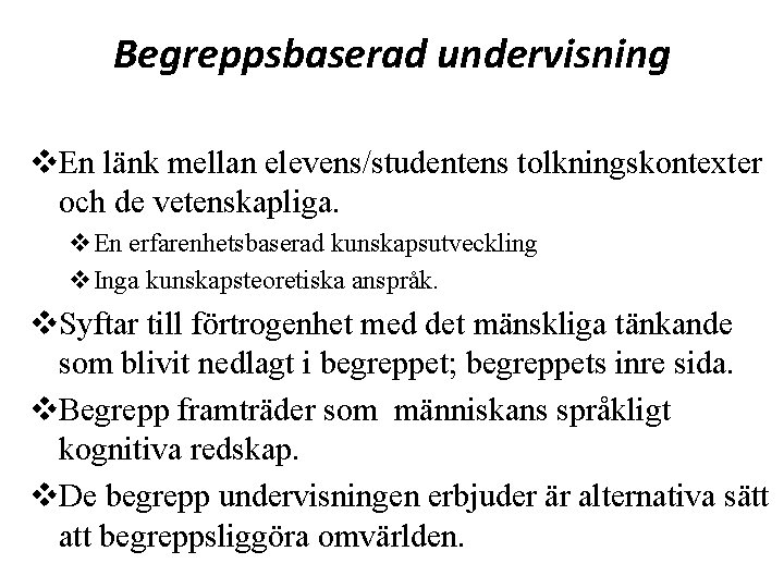 Begreppsbaserad undervisning v. En länk mellan elevens/studentens tolkningskontexter och de vetenskapliga. v. En erfarenhetsbaserad