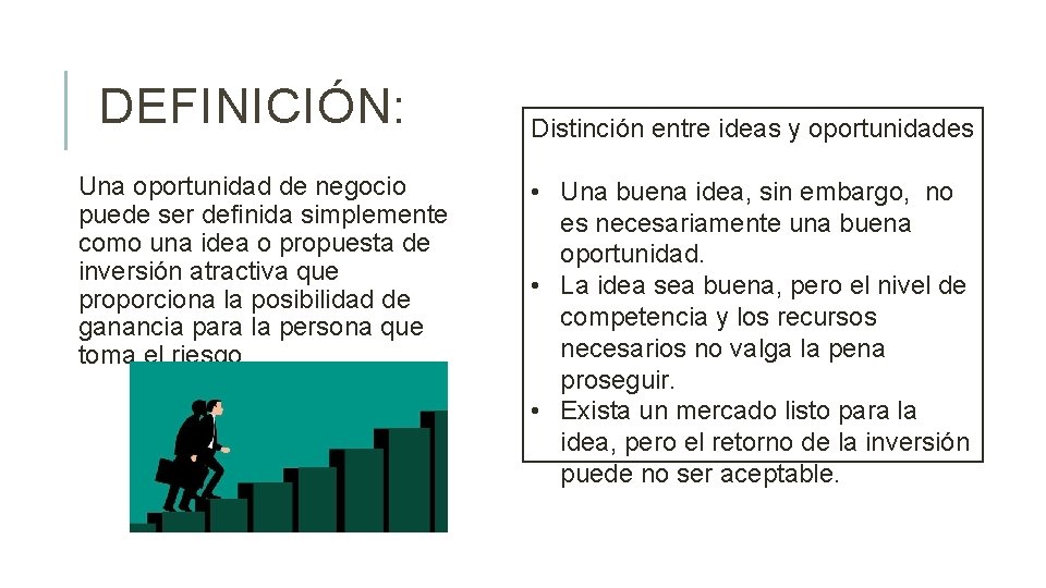 DEFINICIÓN: Una oportunidad de negocio puede ser definida simplemente como una idea o propuesta DEFINICIÓN: Una oportunidad de negocio puede ser definida simplemente como una idea o propuesta