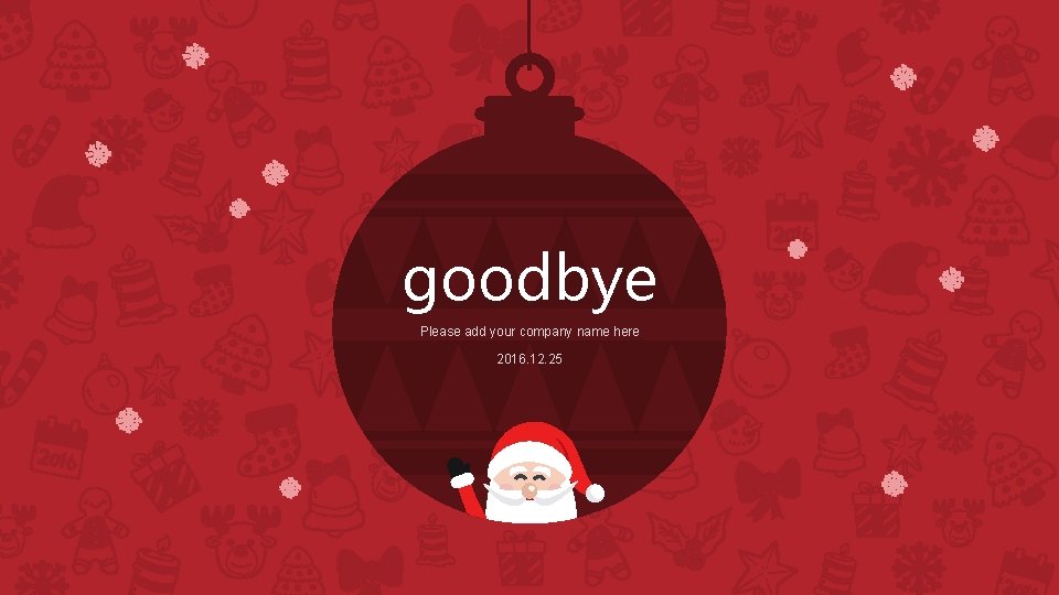 goodbye Please add your company name here 2016. 12. 25 