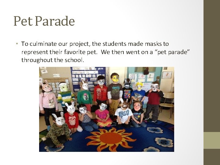 Pet Parade • To culminate our project, the students made masks to represent their