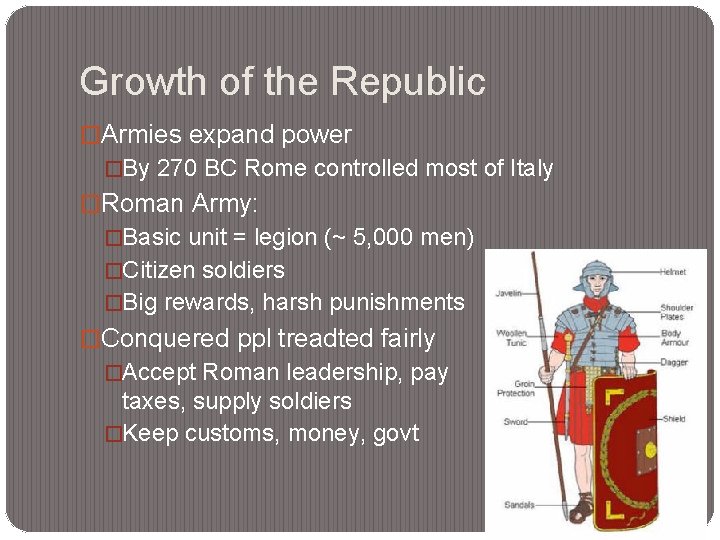 Growth of the Republic �Armies expand power �By 270 BC Rome controlled most of