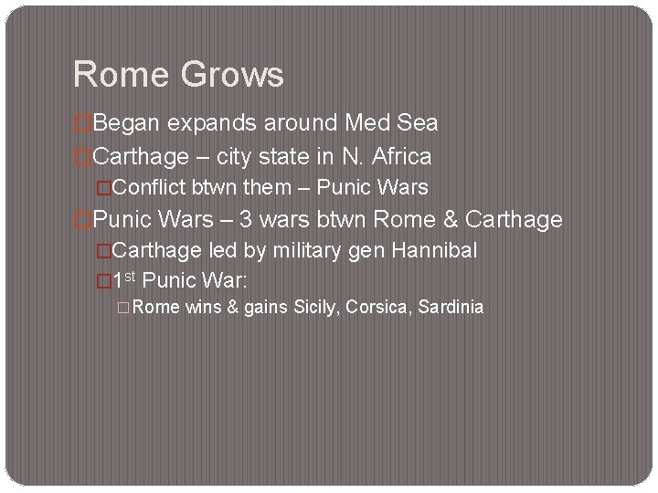 Rome Grows �Began expands around Med Sea �Carthage – city state in N. Africa
