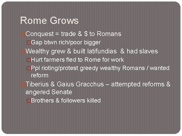 Rome Grows �Conquest = trade & $ to Romans �Gap btwn rich/poor bigger �Wealthy
