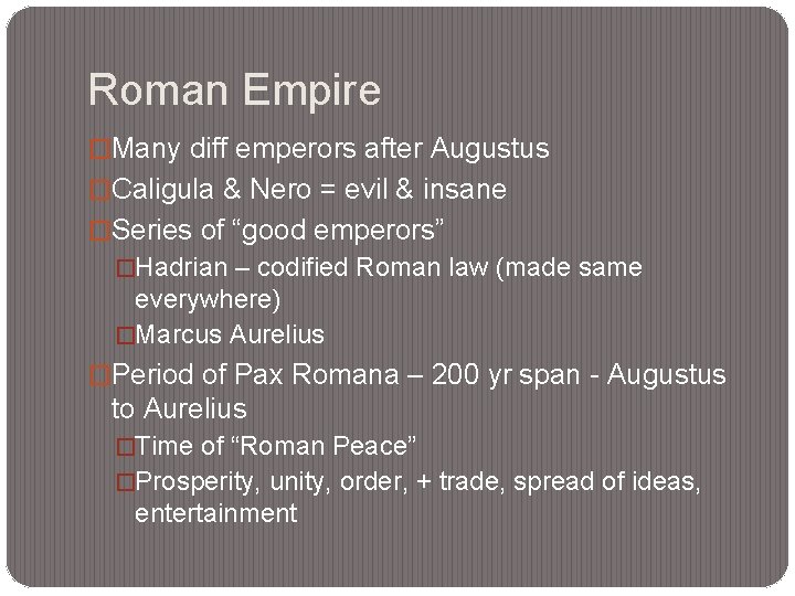 Roman Empire �Many diff emperors after Augustus �Caligula & Nero = evil & insane