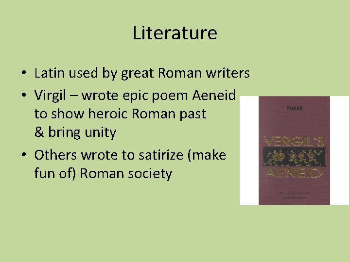 Literature • Latin used by great Roman writers • Virgil – wrote epic poem
