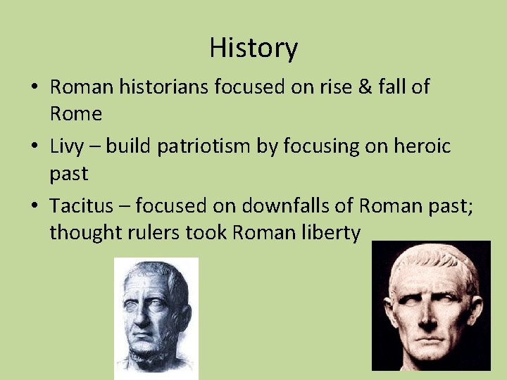 History • Roman historians focused on rise & fall of Rome • Livy –