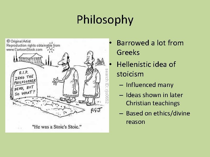 Philosophy • Barrowed a lot from Greeks • Hellenistic idea of stoicism – Influenced