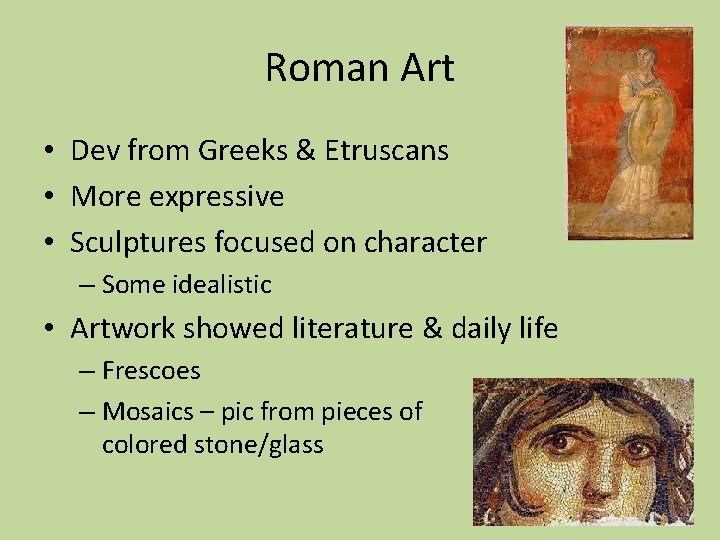 Roman Art • Dev from Greeks & Etruscans • More expressive • Sculptures focused