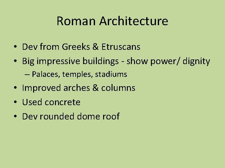 Roman Architecture • Dev from Greeks & Etruscans • Big impressive buildings - show