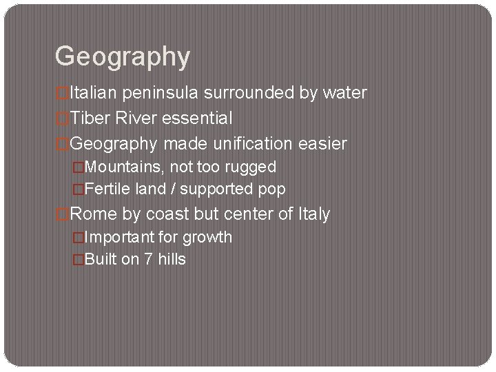 Geography �Italian peninsula surrounded by water �Tiber River essential �Geography made unification easier �Mountains,