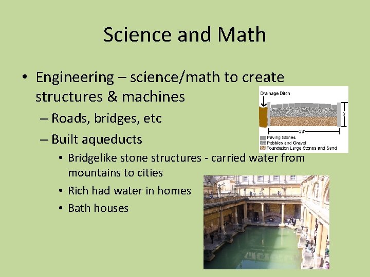 Science and Math • Engineering – science/math to create structures & machines – Roads,