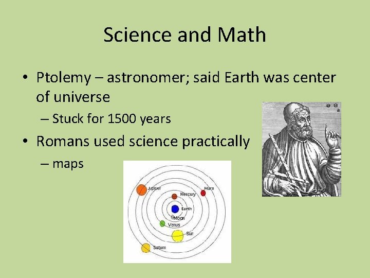 Science and Math • Ptolemy – astronomer; said Earth was center of universe –