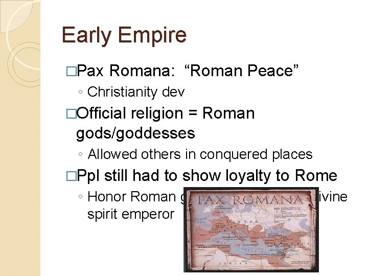 Early Empire �Pax Romana: “Roman Peace” ◦ Christianity dev �Official religion = Roman gods/goddesses