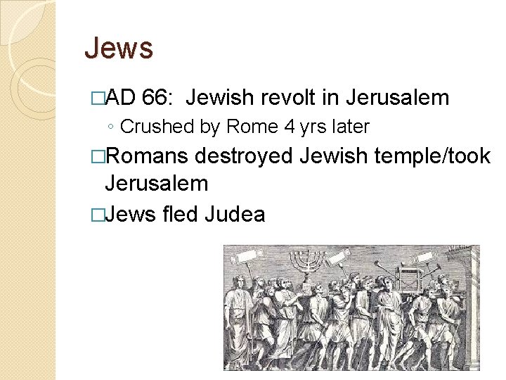 Jews �AD 66: Jewish revolt in Jerusalem ◦ Crushed by Rome 4 yrs later