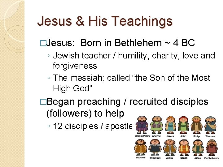 Jesus & His Teachings �Jesus: Born in Bethlehem ~ 4 BC ◦ Jewish teacher
