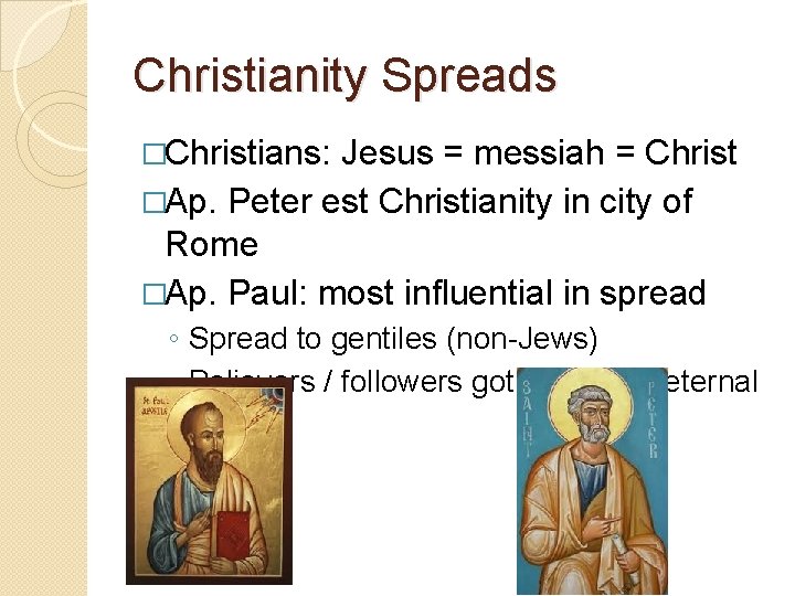 Christianity Spreads �Christians: Jesus = messiah = Christ �Ap. Peter est Christianity in city
