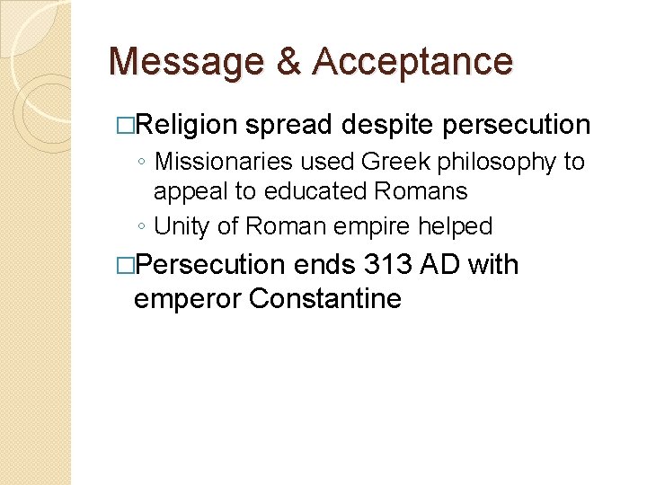 Message & Acceptance �Religion spread despite persecution ◦ Missionaries used Greek philosophy to appeal