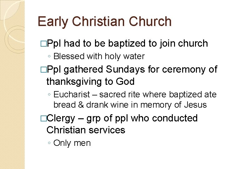 Early Christian Church �Ppl had to be baptized to join church ◦ Blessed with