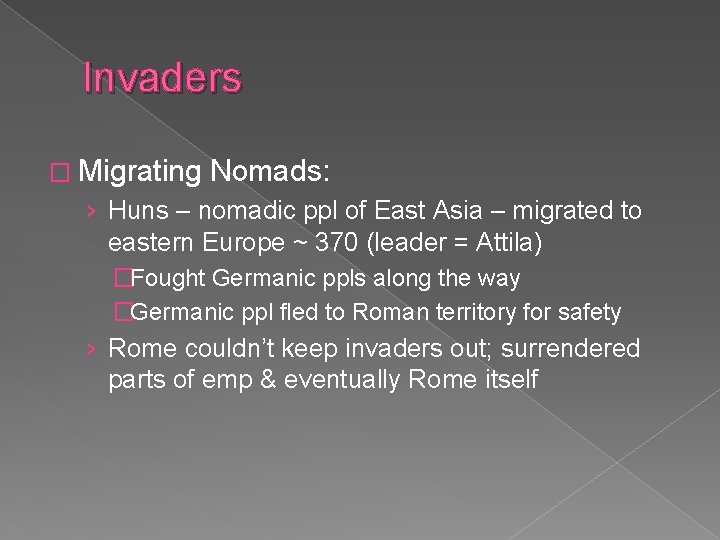 Invaders � Migrating Nomads: › Huns – nomadic ppl of East Asia – migrated