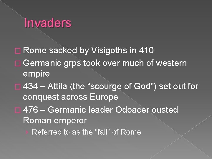Invaders � Rome sacked by Visigoths in 410 � Germanic grps took over much