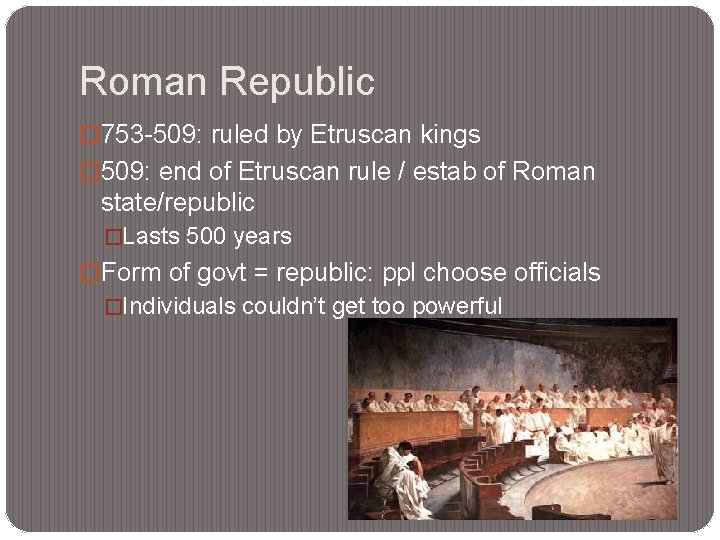 Roman Republic � 753 -509: ruled by Etruscan kings � 509: end of Etruscan
