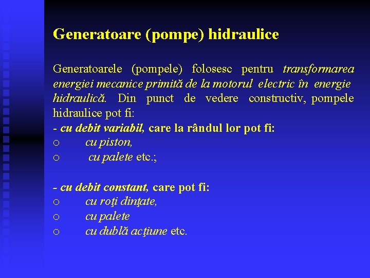 Generatoare (pompe) hidraulice Generatoarele (pompele) folosesc pentru transformarea energiei mecanice primită de la motorul