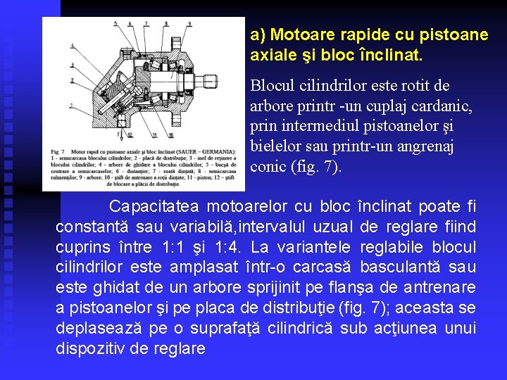 a) Motoare rapide cu pistoane axiale şi bloc înclinat. Blocul cilindrilor este rotit de