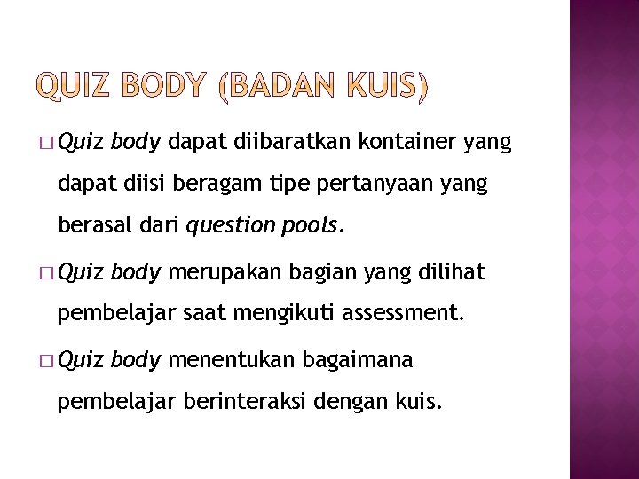 � Quiz body dapat diibaratkan kontainer yang dapat diisi beragam tipe pertanyaan yang berasal