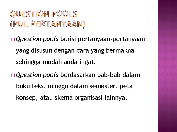 � Question pools berisi pertanyaan-pertanyaan yang disusun dengan cara yang bermakna sehingga mudah anda