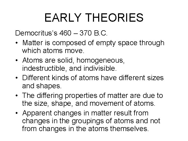 EARLY THEORIES Democritus’s 460 – 370 B. C. • Matter is composed of empty