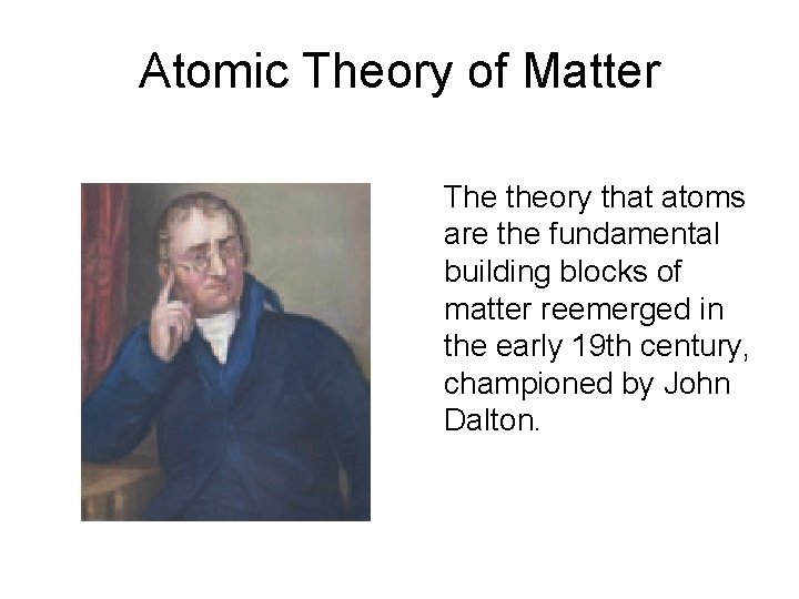 Atomic Theory of Matter The theory that atoms are the fundamental building blocks of