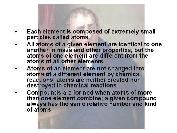 Dalton’s Postulates • • Each element is composed of extremely small particles called atoms.