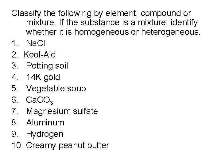 Classify the following by element, compound or mixture. If the substance is a mixture,