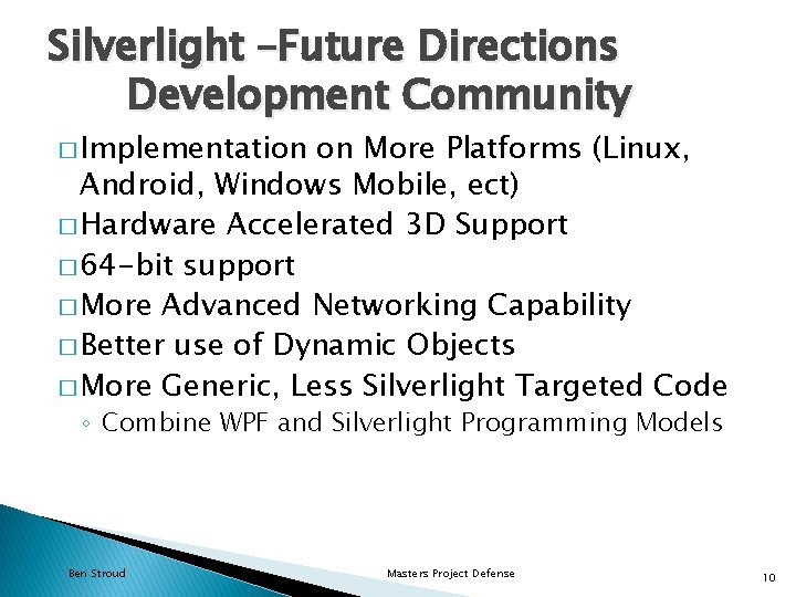 Silverlight –Future Directions Development Community � Implementation on More Platforms (Linux, Android, Windows Mobile,