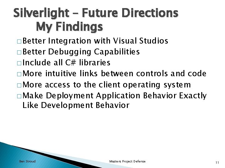 Silverlight – Future Directions My Findings � Better Integration with Visual Studios � Better