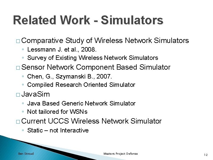 Related Work - Simulators � Comparative Study of Wireless Network Simulators ◦ Lessmann J.