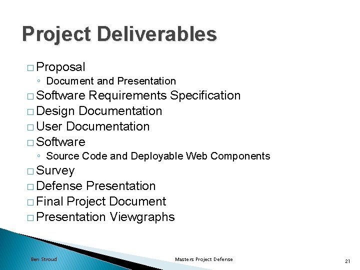 Project Deliverables � Proposal ◦ Document and Presentation � Software Requirements Specification � Design