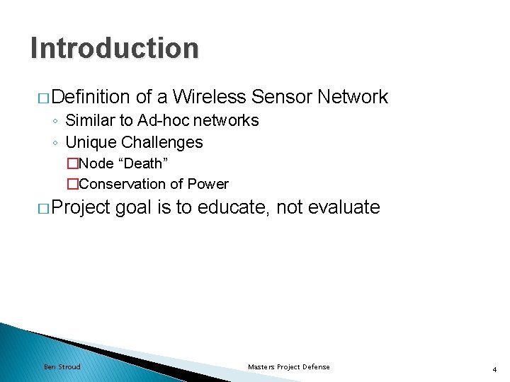 Introduction � Definition of a Wireless Sensor Network ◦ Similar to Ad-hoc networks ◦