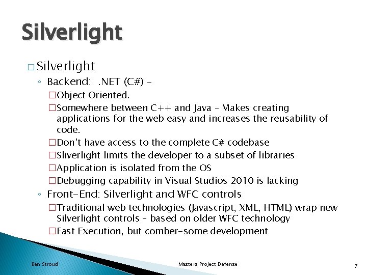 Silverlight � Silverlight ◦ Backend: . NET (C#) – �Object Oriented. �Somewhere between C++