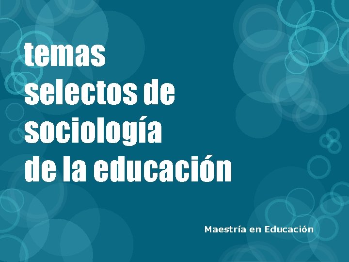 temas selectos de sociología de la educación Maestría en Educación 
