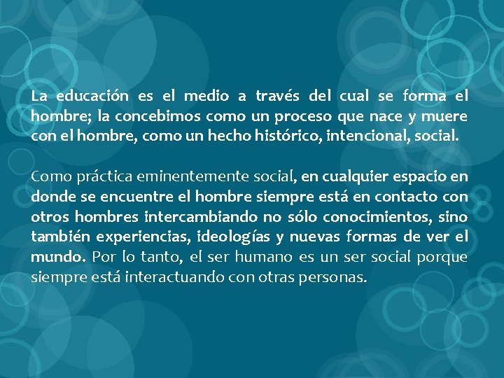 La educación es el medio a través del cual se forma el hombre; la