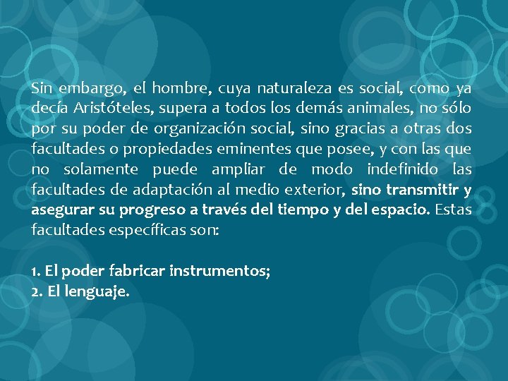 Sin embargo, el hombre, cuya naturaleza es social, como ya decía Aristóteles, supera a