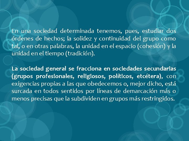 En una sociedad determinada tenemos, pues, estudiar dos órdenes de hechos; la solidez y